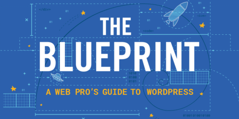 The Blueprint: A Web Pro’s Guide to WordPress (DOWNLOAD NOW)