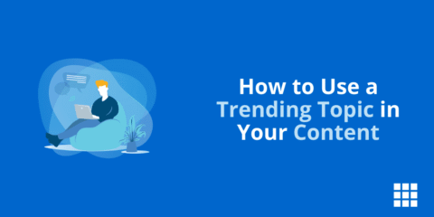 How to Use a Trending Topic in Your Content