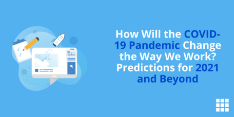 How Will the COVID-19 Pandemic Change the Way We Work? Predictions for 2021 and Beyond