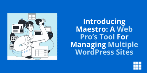Introducing Maestro: A Web Pro’s Tool For Managing Multiple WordPress Sites