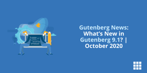 Gutenberg News: What’s New in Gutenberg 9.1? | October 2020