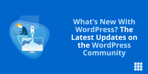 What’s New With WordPress? The Latest Updates on the WordPress Community