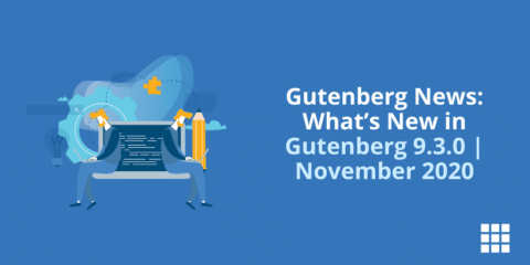 Gutenberg News: What’s New in Gutenberg 9.3.0 | November 2020