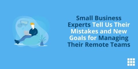 Small Business Experts Tell Us Their Mistakes and New Goals for Managing Their Remote Teams