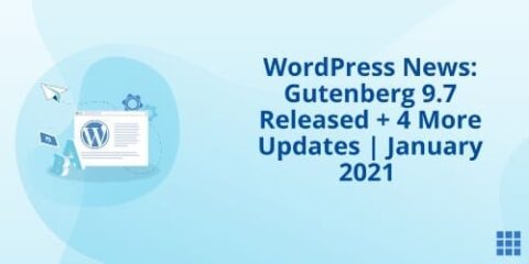 WordPress News: Gutenberg 9.7 Released + 4 More Updates | January 2021