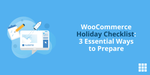 WooCommerce Holiday Checklist: 3 Essential Ways to Prepare