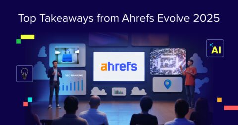 Top Takeaways from Ahrefs Evolve 2025: How AI and Creativity Are Shaping Marketing Future  