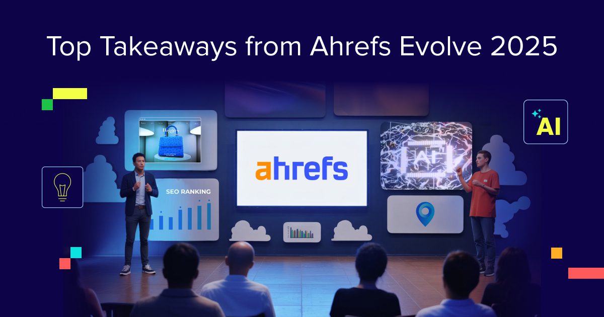 Top Takeaways from Ahrefs Evolve 2025: How AI and Creativity Are Shaping Marketing Future
