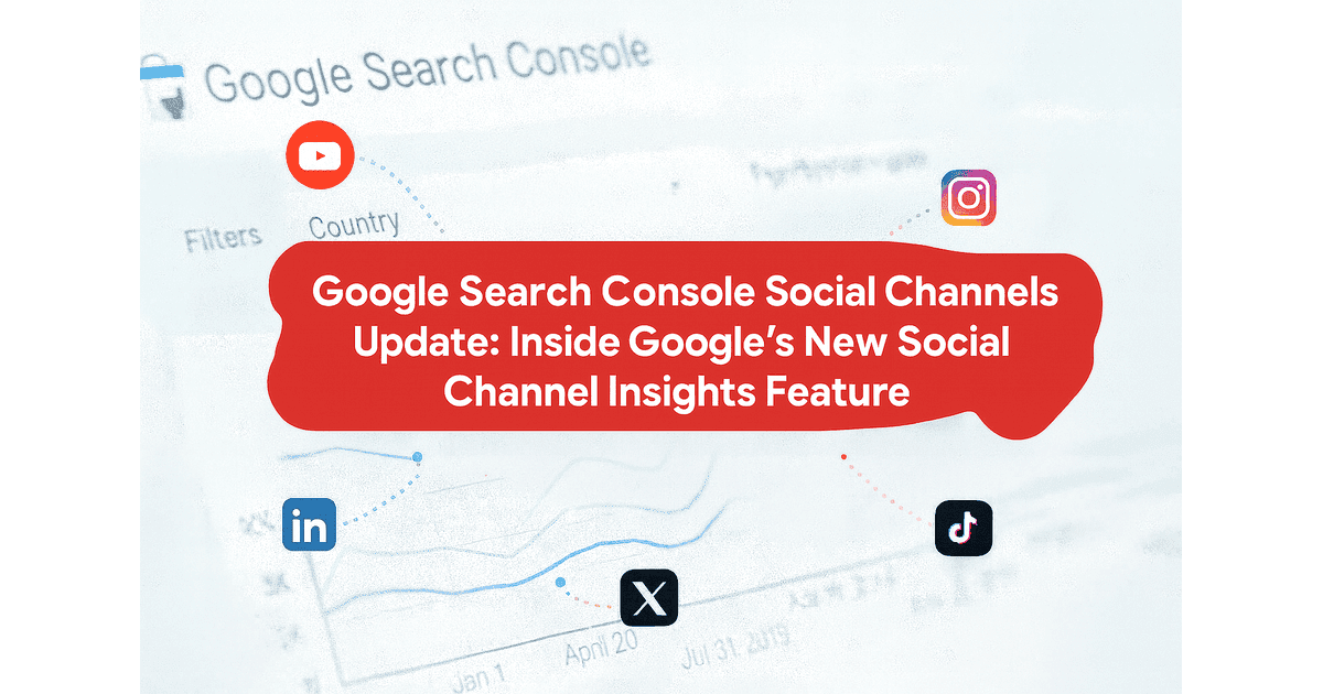 Google Search Console Social Channels Update: Inside Google’s New Social Channel Insights Feature  