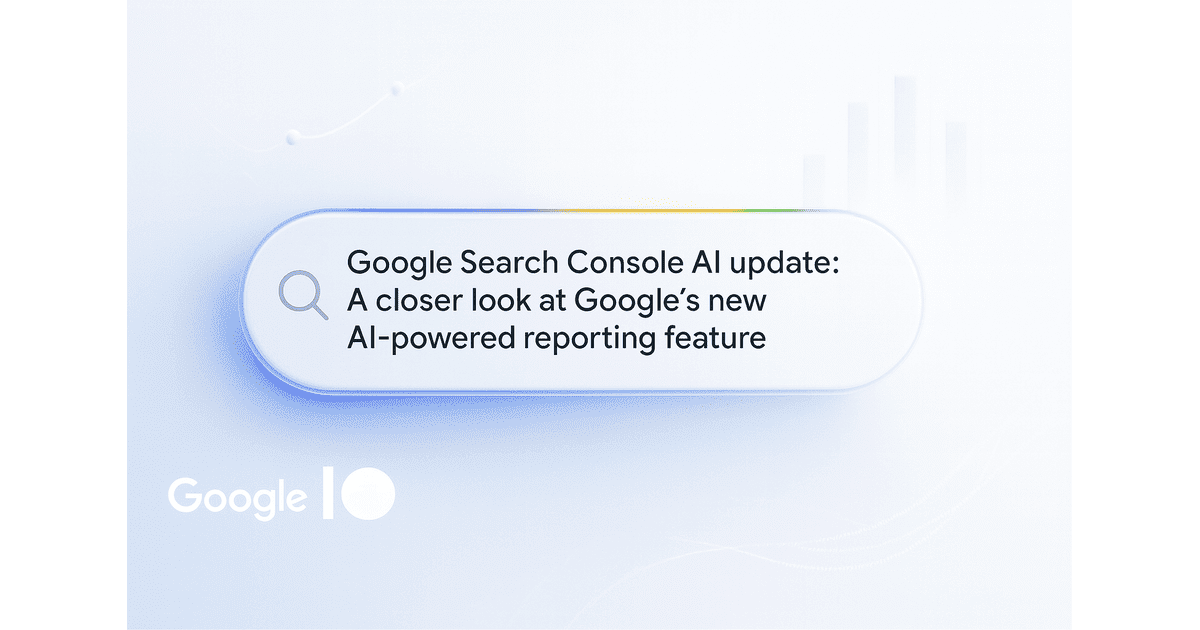 Google Search Console AI update: A Closer Look at Google’s New AI-Powered reporting feature 