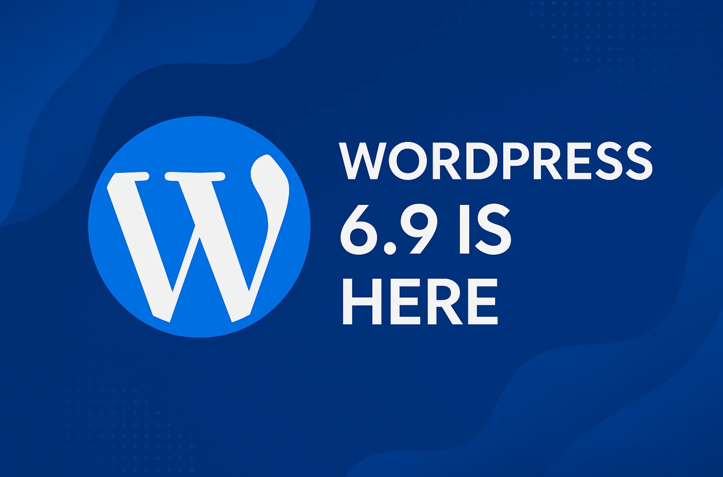 WordPress 6.9 Is Coming Tomorrow – Are You Ready?  