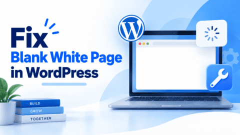 Blank White Page in WordPress: 9 Ways to Fix It