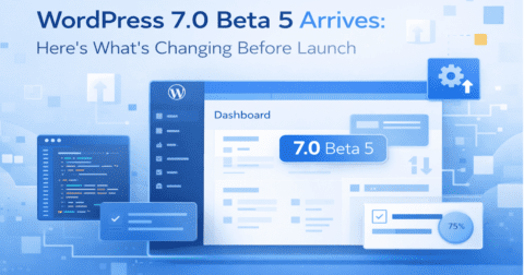 WordPress 7.0 Beta 5 Arrives: Here’s What’s Changing Before Launch