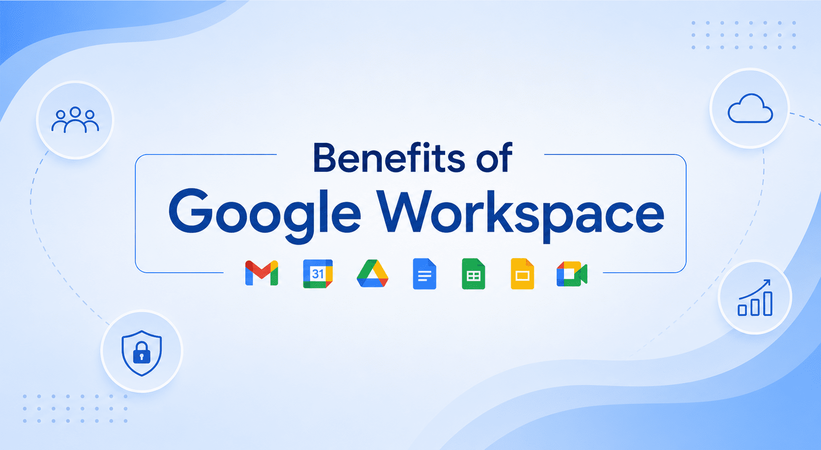 Google Workspace Benefits: Why Businesses Choose It for Productivity and Growth