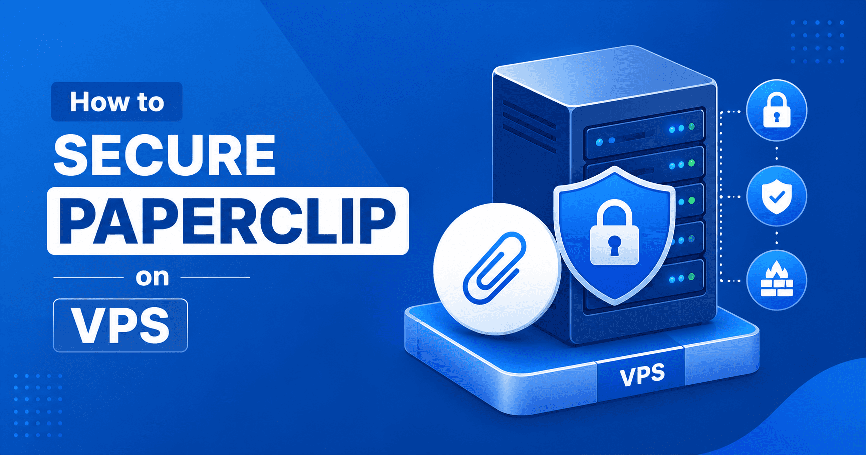How to secure Paperclip on a VPS: A step-by-step guide
