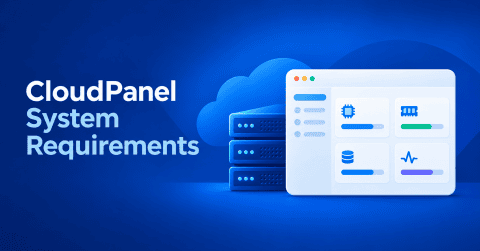 CloudPanel System Requirements (and Why to Size Up)